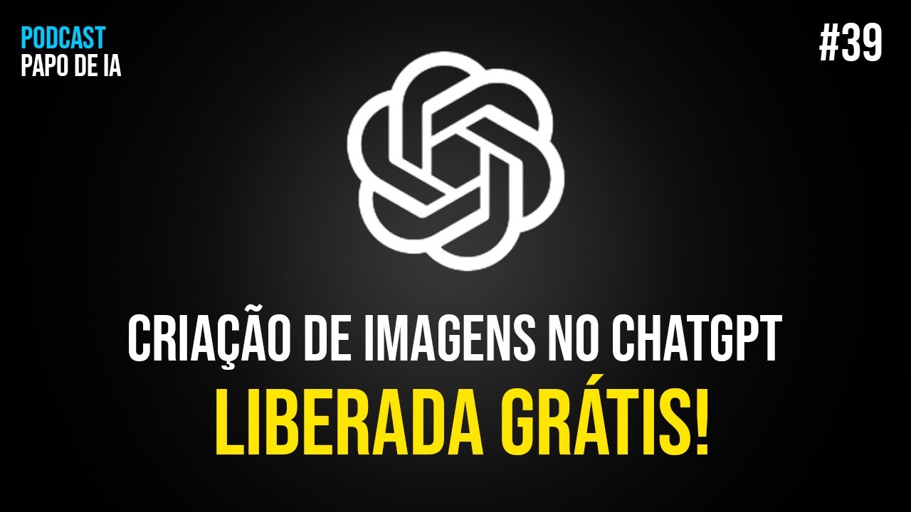 ChatGPT LIBERA criação de IMAGENS de GRAÇA! Papo de IA #39 - Notícias de Inteligência Artificial