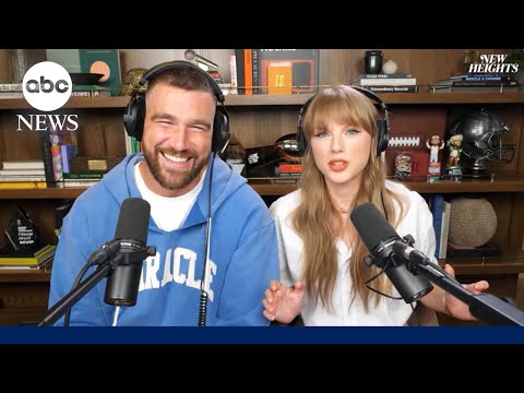 Taylor Swift makes her debut on boyfriend Travis Kelce's 'New Heights' podcast