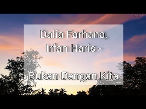 Dalia Farhana, Irfan Haris - Bukan Dengan Kita (Lirik)