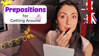 Which Prepositions to Use? GETTING AROUND:  British English Grammar