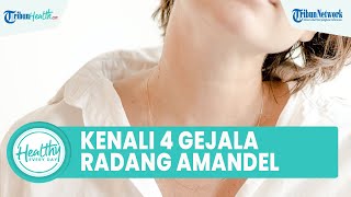 4 Gejala Radang Amandel Kronis yang Picu Komplikasi: Sulit Bernapas hingga Adanya Kumpulan Nanah