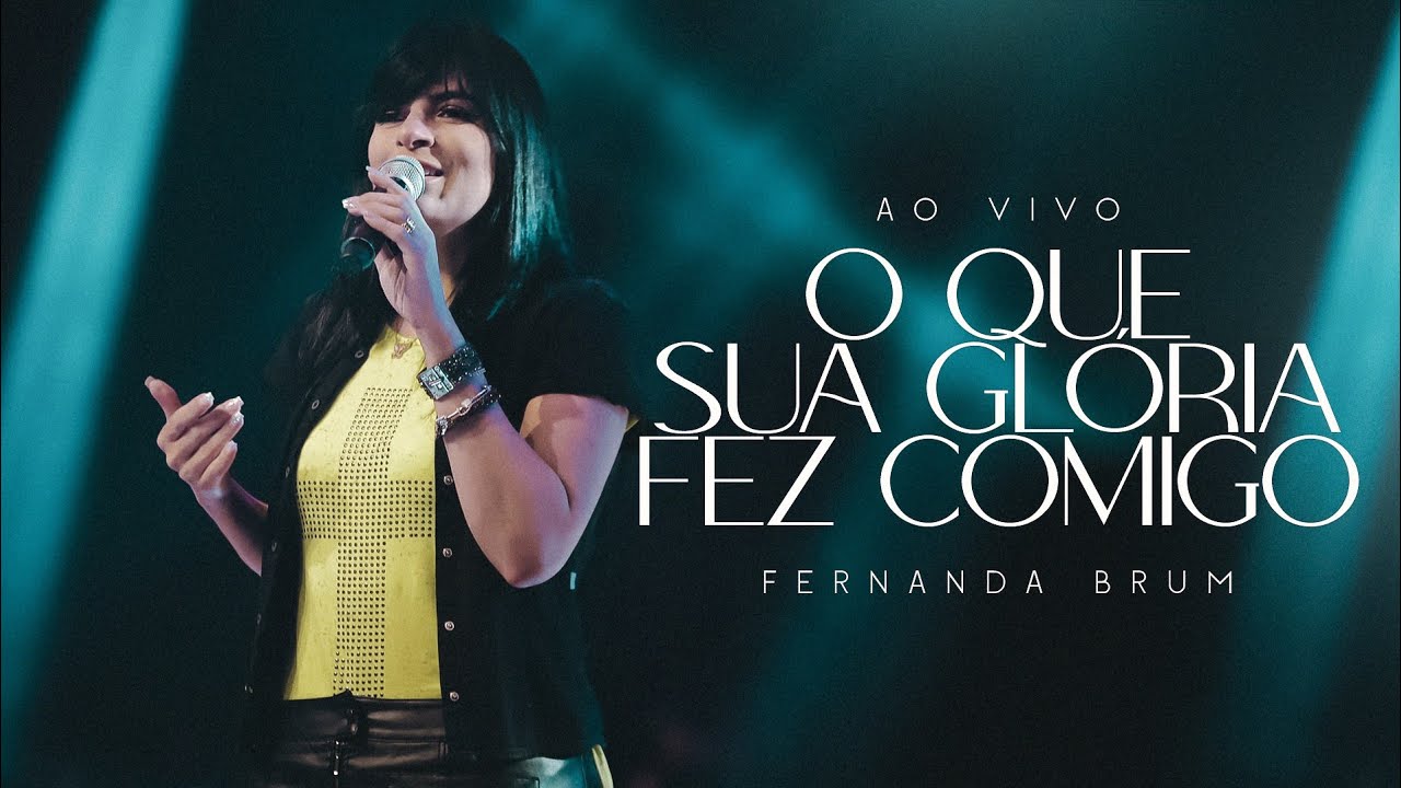 Fernanda Brum - O Que Sua Glória Fez Comigo (Ao Vivo) | Tudo para ...