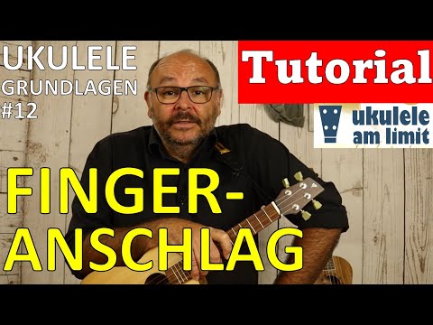 Ukulele Grundlagen 12: Der FINGERANSCHLAG (Tutorial auf Deutsch, Fingerstyle, Fingerpicking Zupfen)
