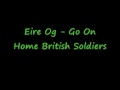 Eire Og - Go On Home British Soldiers 