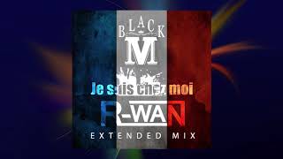 Black M - Je suis chez moi (DJ R-WAN Extended Mix)