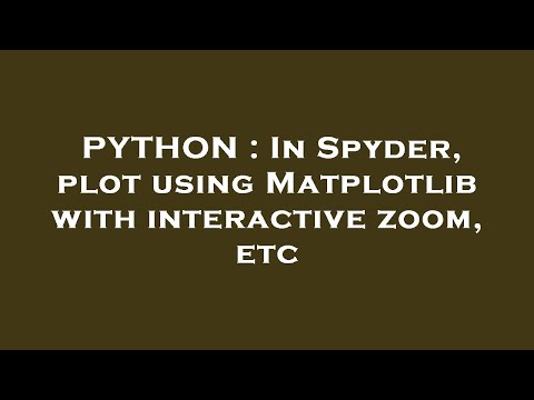 Python In Spyder Plot Using Matplotlib With Interactive Zoom Etc