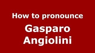How to pronounce Gasparo Angiolini