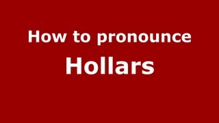How to pronounce Hollars