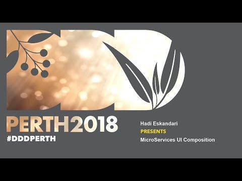 DDDPerth 2018 - Hadi Eskandari - MicroServices UI Composition
