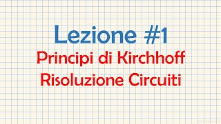 Elettrotecnica Lezione #1 Principi di Kirchhoff Risoluzione di Circuiti