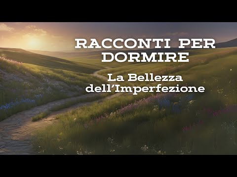 STORIE PER DORMIRE_ La Bellezza dell'Imperfezione