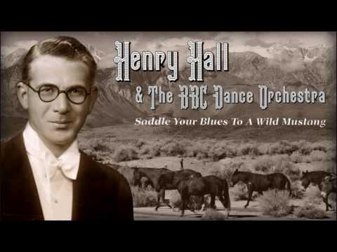 Henry Hall: Saddle Your Blues To A Wild Mustang
