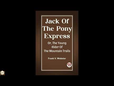 Jack Of The Pony Express Or, The Young Rider Of The Mountain Trails [Paperback] Fra by Frank V. Webster — free full audiobook