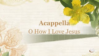 Acappella - O How I Love Jesus