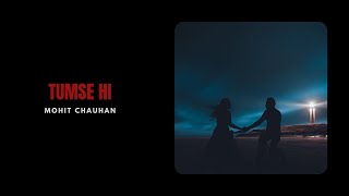 Tum Se Hi - Mohit Chauhan - Mtv Unplugged