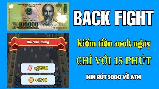 Bí mật kiếm 100k mỗi ngày chỉ với 15 phút. Back Fight Kiếm tiền online mới nhất 2025.