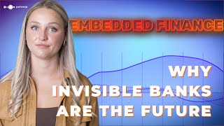 Embedded Finance Explained - Why Invisible Banks Are The Future