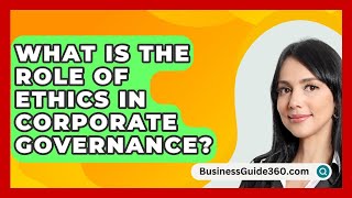 What Is The Role Of Ethics In Corporate Governance? - BusinessGuide360.com