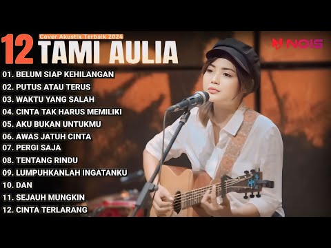 Tami Aulia Cover Full Album - Belum Siap Kehilangan | Cover Akustik Terbaik 2024