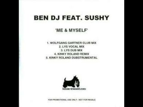 BEN DJ FEAT. SUSHY - ME & MYSELF (WOLFGANG GARTNER CLUB MIX)