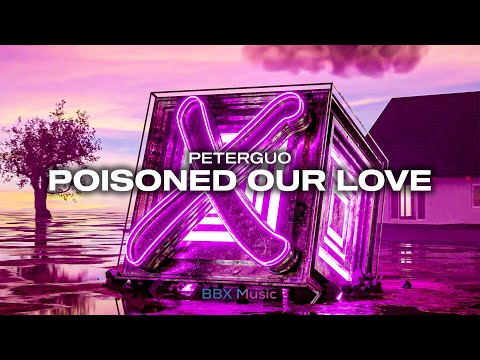 PeterGuo - Poisoned Our Love [BBX Release]
