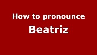 How to pronounce Beatriz