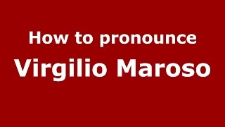 How to pronounce Virgilio Maroso