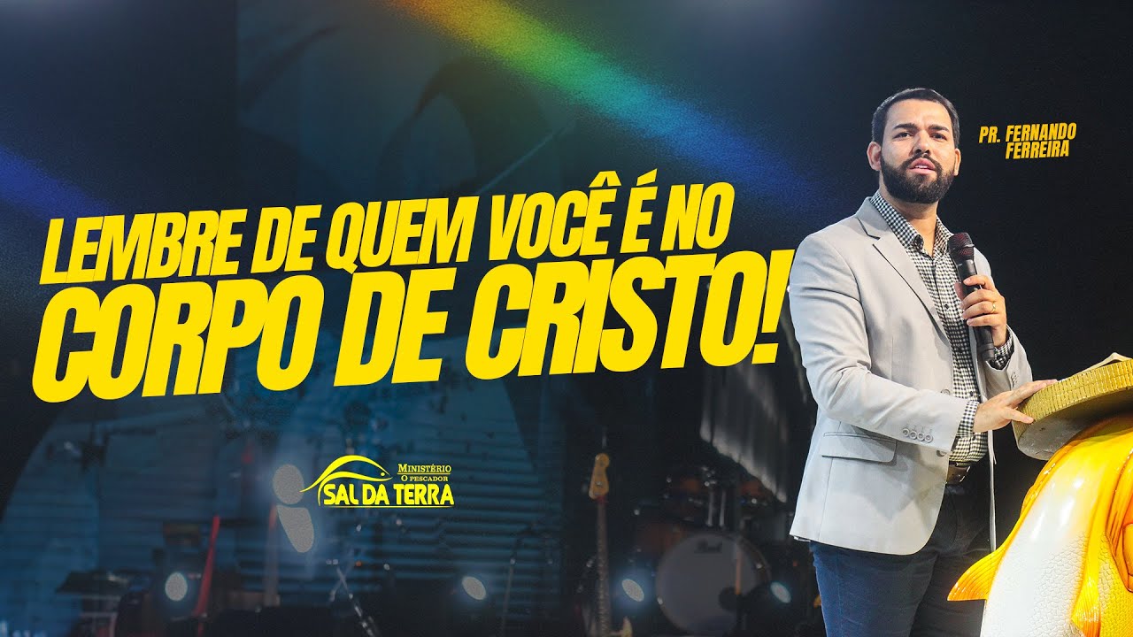 LEMBRE DE QUEM VOCÊ É NO CORPO DE CRISTO | Pr. Fernando Ferreira - Rondonópolis - MT