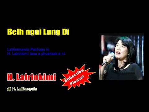 Belh ngai Lung Di || H Lalrinkimi