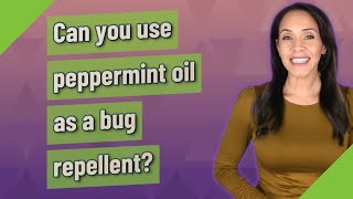 Can you use peppermint oil as a bug repellent?