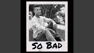 So Bad