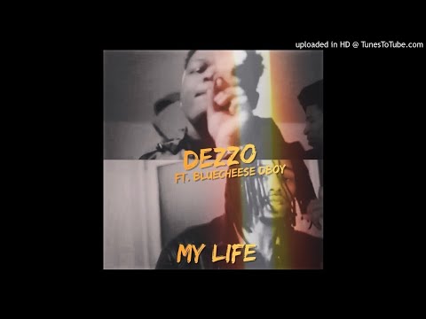 Dezzo- My Life ft Bluecheese Dboy  (Prod By Vell Choppo)