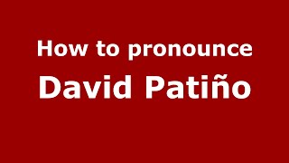 How to pronounce David Patiño
