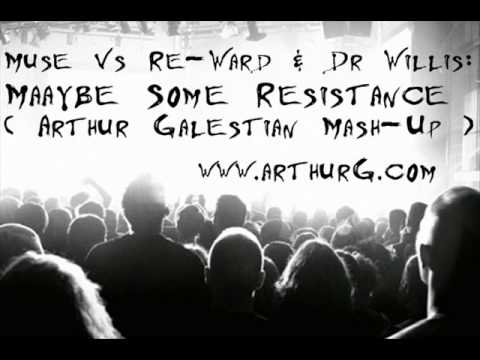 Muse vs Re-Ward & Dr. Willis - Maaybe Some Resistance (Arthur Galestian Mash-Up)