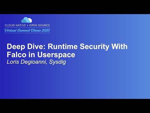 Deep Dive: Runtime Security With Falco in Userspace - Loris Degioanni, Sysdig
