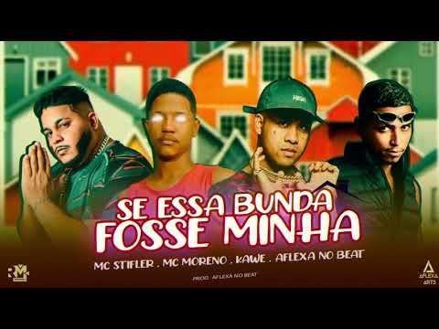 MC MORENO, MC STIFLER, AFLEXA NO BEAT. Feat. KAWE - SE ESSA BUNDA FOSSE MINHA - REMIX BREGA FUNK