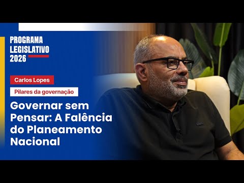 CARLOS LOPES - GOVERNAR SEM PENSAR: A FALÊNCIA DO PLANEAMENTO NACIONAL | PROGRAMA LEGISLATIVO 2026