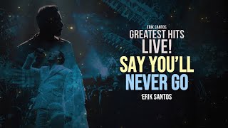 Erik Santos - 'Say You'll Never Go' | Greatest Hits Live! Official Performance Video