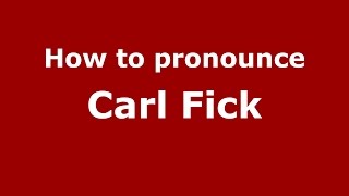 How to pronounce Carl Fick
