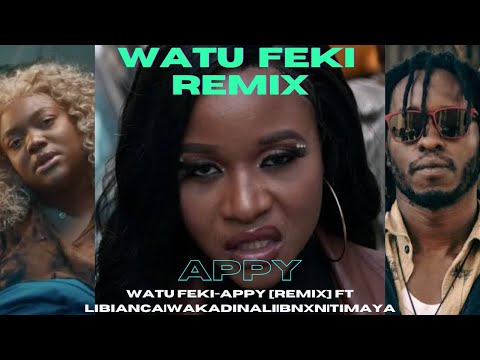 Watu Feki-Appy[Remix] Ft Libianca|Wakadinali|Bnxn|Timaya
