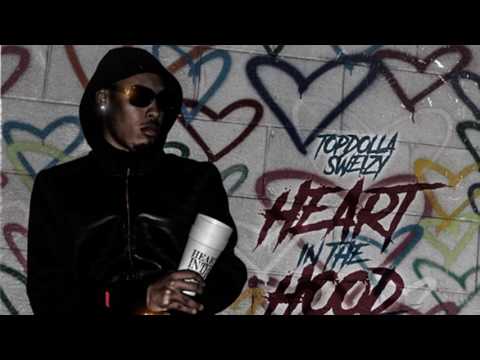 TopDolla Sweizy - Heart In The Hood
