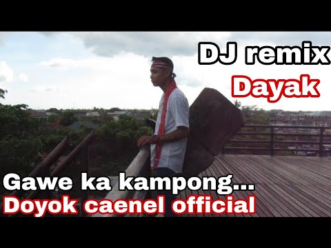 Lagu Dayak terbaru Dj remix Gawe ka kampong Doyok caenel bergoyang viral