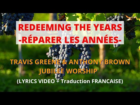 Jubilee Worship ft Travis Greene & Anthony Brown - Redeeming The Years (Lyrics+traduction FRANCAISE)
