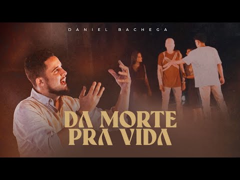 Da Morte Pra Vida - Daniel Bachega