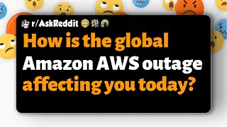 r/AskReddit | How is the global Amazon AWS outage affecting you today
