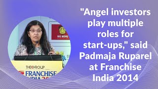 Angel investors play multiple roles for start-ups, said Padmaja Ruparel, President, Indian Angel Network at Franchise India 2014 image