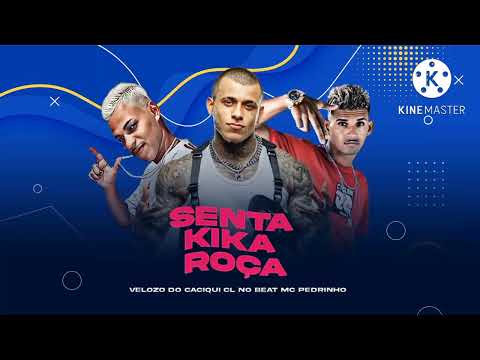 CL NO BEAT, VELOZO DO CACIQUI, MC PEDRINHO- SENTA KIKA ROÇA- REMIX BREGA FUNK
