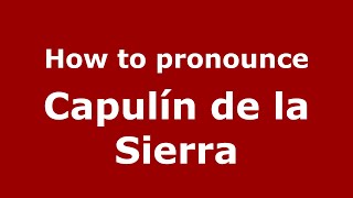 How to pronounce Capulín De La Sierra