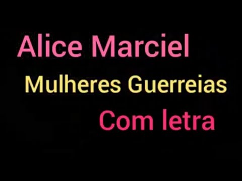 Mulheres Guerreira com letra - Alice Marciel