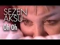 Sezen Aksu Oh Oh Official Video